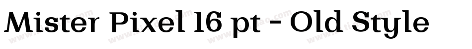 Mister Pixel 16 pt - Old Style字体转换
